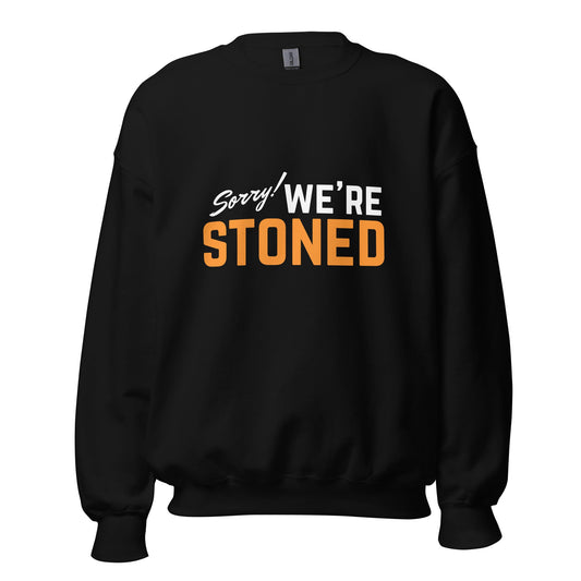 Sorry! We're Stoned Sweatshirt - GRAMS & PEARLS