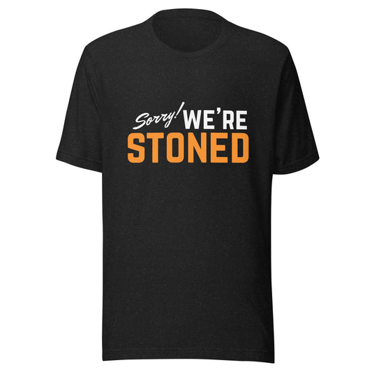 Sorry! We're Stoned Tee - GRAMS & PEARLS